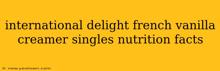international delight french vanilla creamer singles nutrition facts