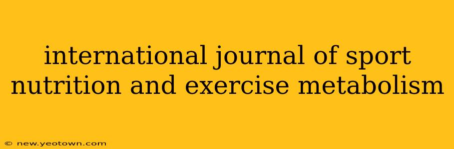 international journal of sport nutrition and exercise metabolism