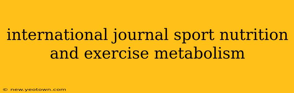 international journal sport nutrition and exercise metabolism