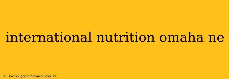 international nutrition omaha ne