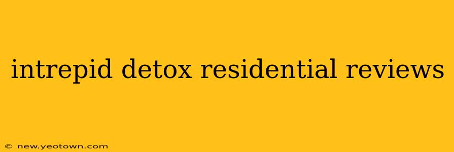 intrepid detox residential reviews