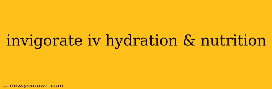 invigorate iv hydration & nutrition