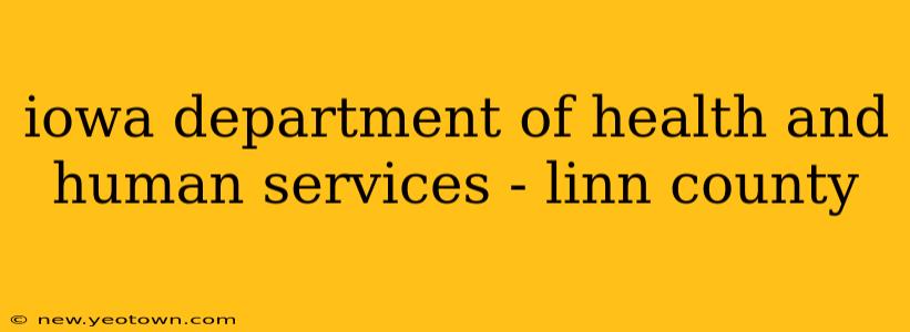 iowa department of health and human services - linn county