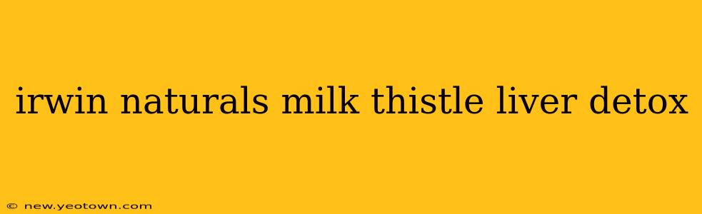 irwin naturals milk thistle liver detox