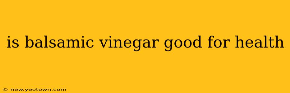 is balsamic vinegar good for health