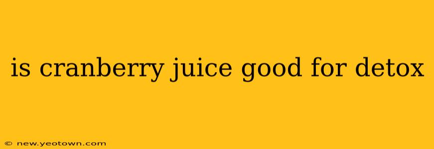 is cranberry juice good for detox