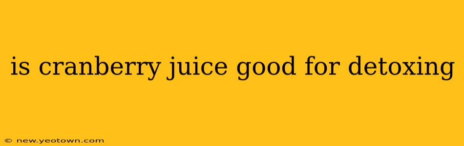 is cranberry juice good for detoxing