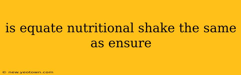 is equate nutritional shake the same as ensure