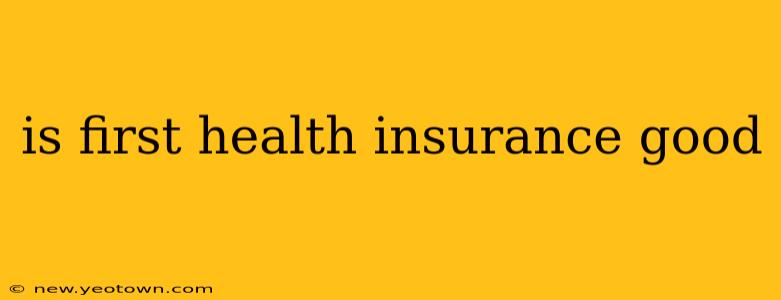 is first health insurance good