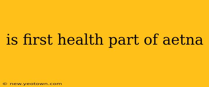 is first health part of aetna