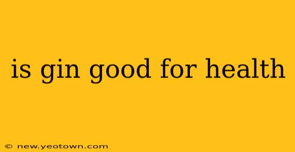 is gin good for health
