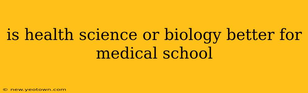 is health science or biology better for medical school