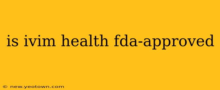 is ivim health fda-approved
