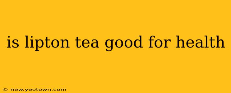 is lipton tea good for health