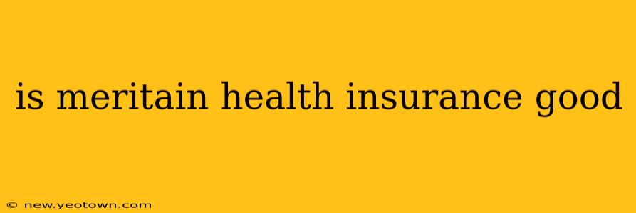 is meritain health insurance good
