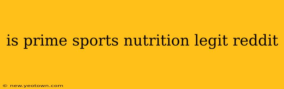 is prime sports nutrition legit reddit