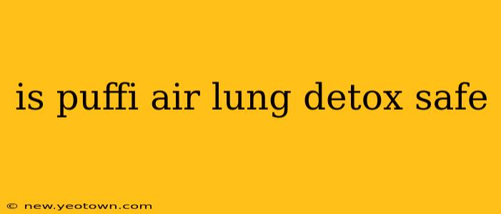 is puffi air lung detox safe