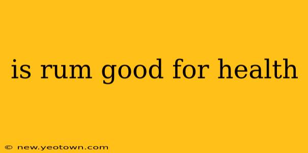is rum good for health