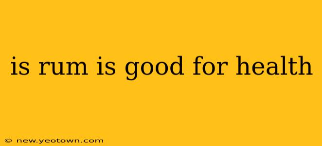 is rum is good for health