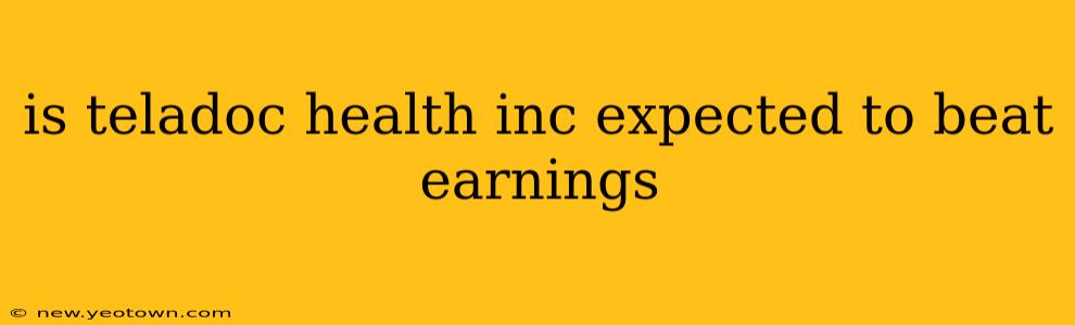is teladoc health inc expected to beat earnings