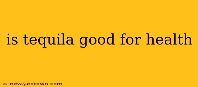 is tequila good for health