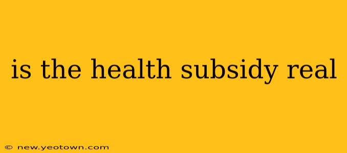 is the health subsidy real