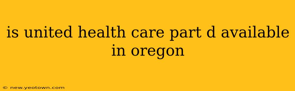 is united health care part d available in oregon