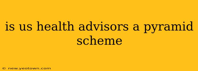 is us health advisors a pyramid scheme
