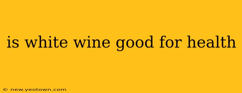 is white wine good for health