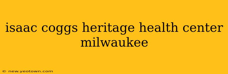 isaac coggs heritage health center milwaukee