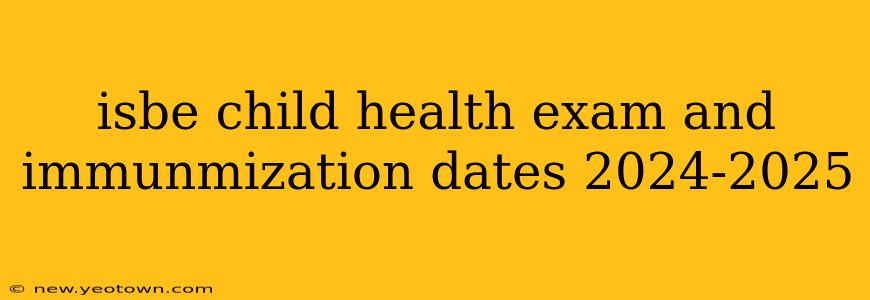 isbe child health exam and immunmization dates 2024-2025