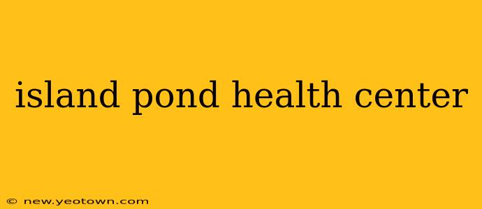 island pond health center
