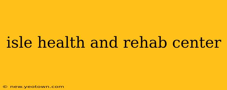 isle health and rehab center