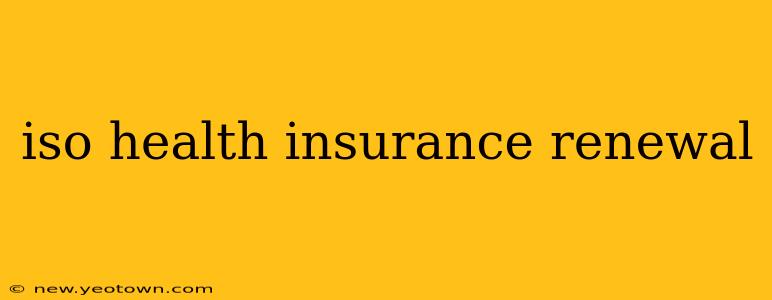 iso health insurance renewal