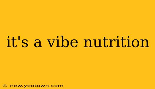 it's a vibe nutrition