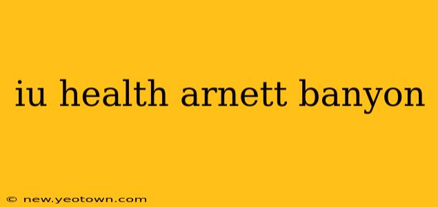 iu health arnett banyon