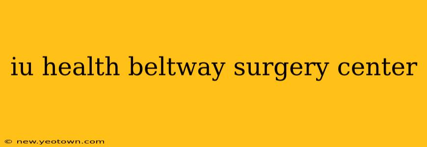 iu health beltway surgery center