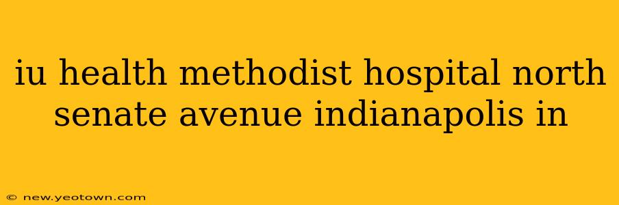 iu health methodist hospital north senate avenue indianapolis in
