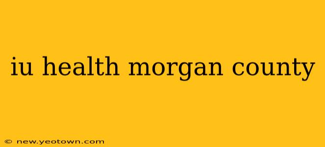 iu health morgan county