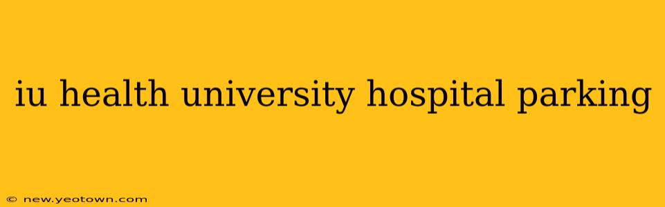 iu health university hospital parking