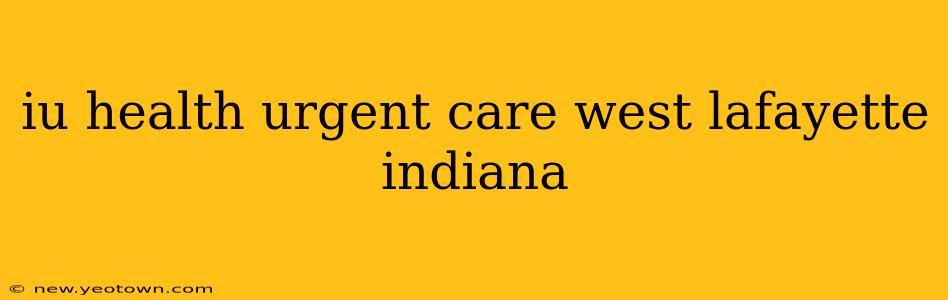 iu health urgent care west lafayette indiana
