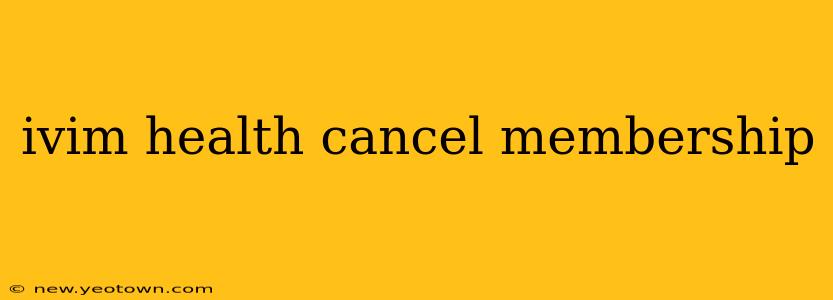 ivim health cancel membership