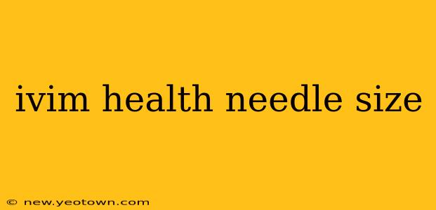 ivim health needle size