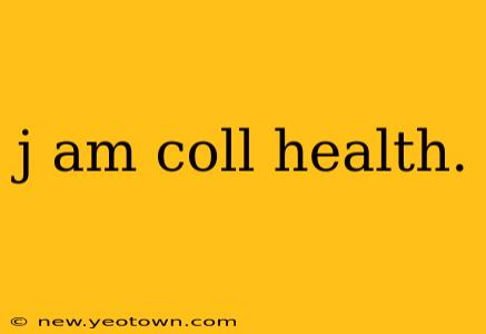 j am coll health.
