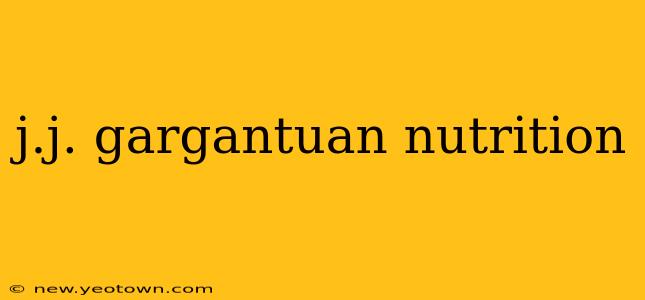 j.j. gargantuan nutrition