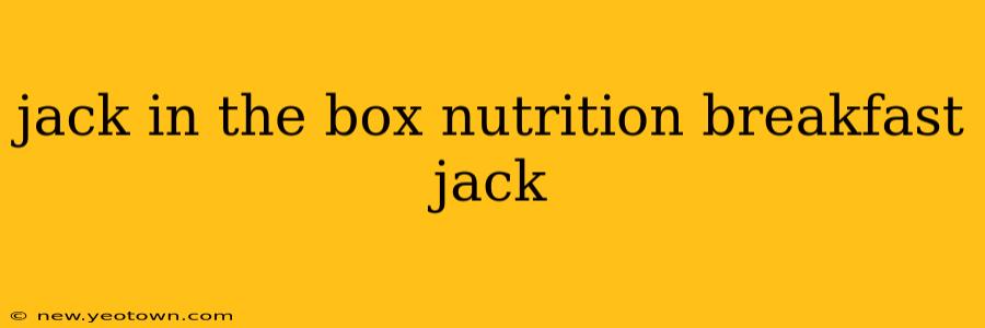 jack in the box nutrition breakfast jack