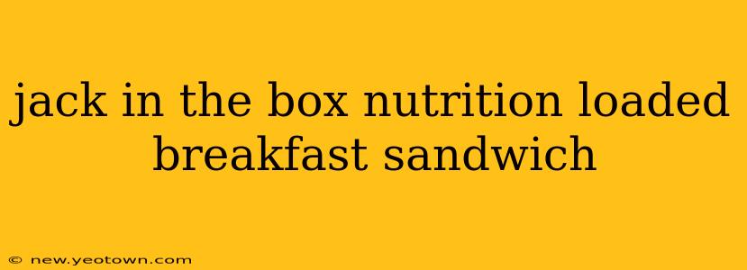 jack in the box nutrition loaded breakfast sandwich
