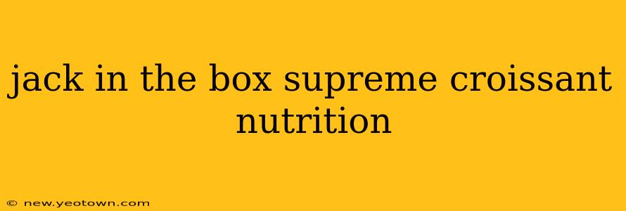 jack in the box supreme croissant nutrition