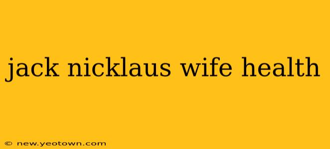 jack nicklaus wife health