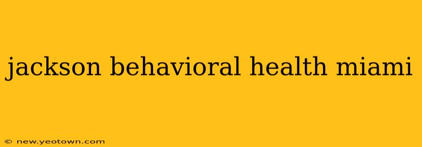 jackson behavioral health miami